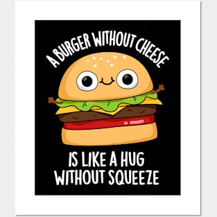 A Burger Without Cheese Like A Hug Without Squeeze Pun Posters and Art